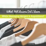 What HR Lessons Did I Learn Whilst Managing Mergers And Acquisitions. #NewToHR