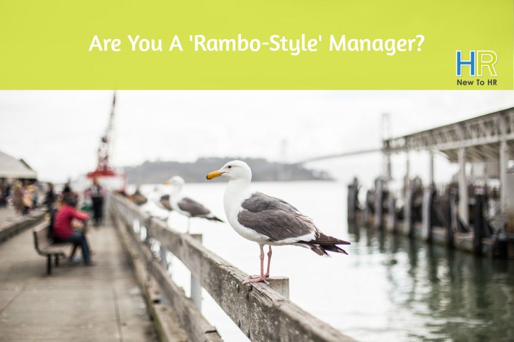 Are You A Rambo-Style Manager. #NewToHR