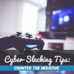 Cyber-Slacking Tips. Counter The Negative. #NewToHR
