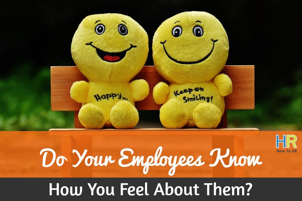 Do Your Employees Know How You Feel About Them. #NewToHR