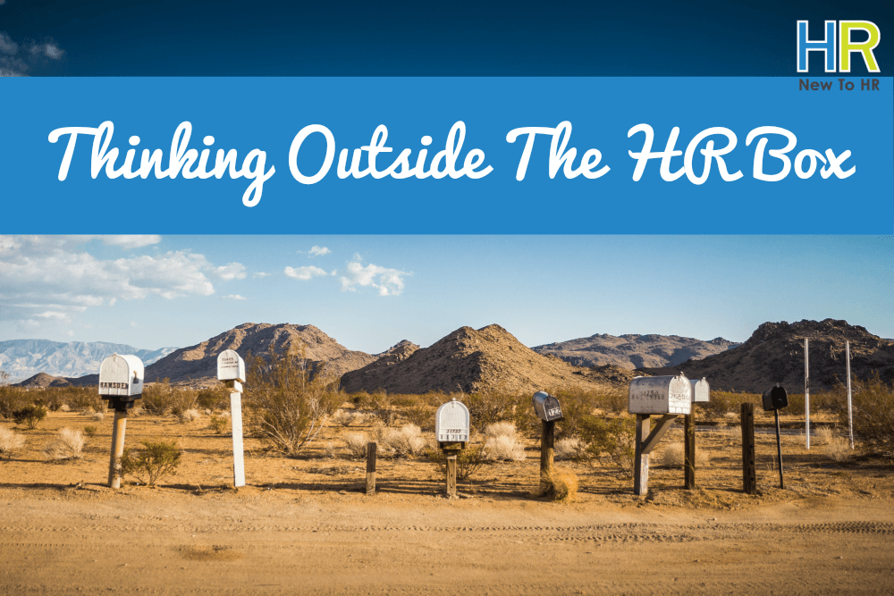 Thinking Outside Of The HR Box. #NewToHR