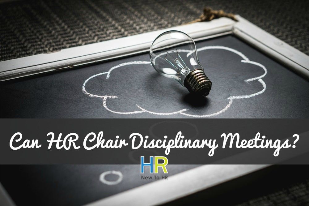 Can HR Chair Disciplinary Meetings. #NewToHR