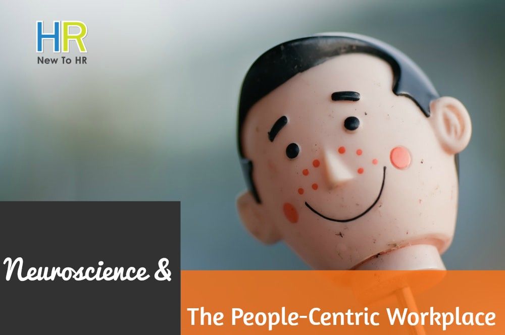 Neuroscience And The People-Centric Workplace. #NewToHR