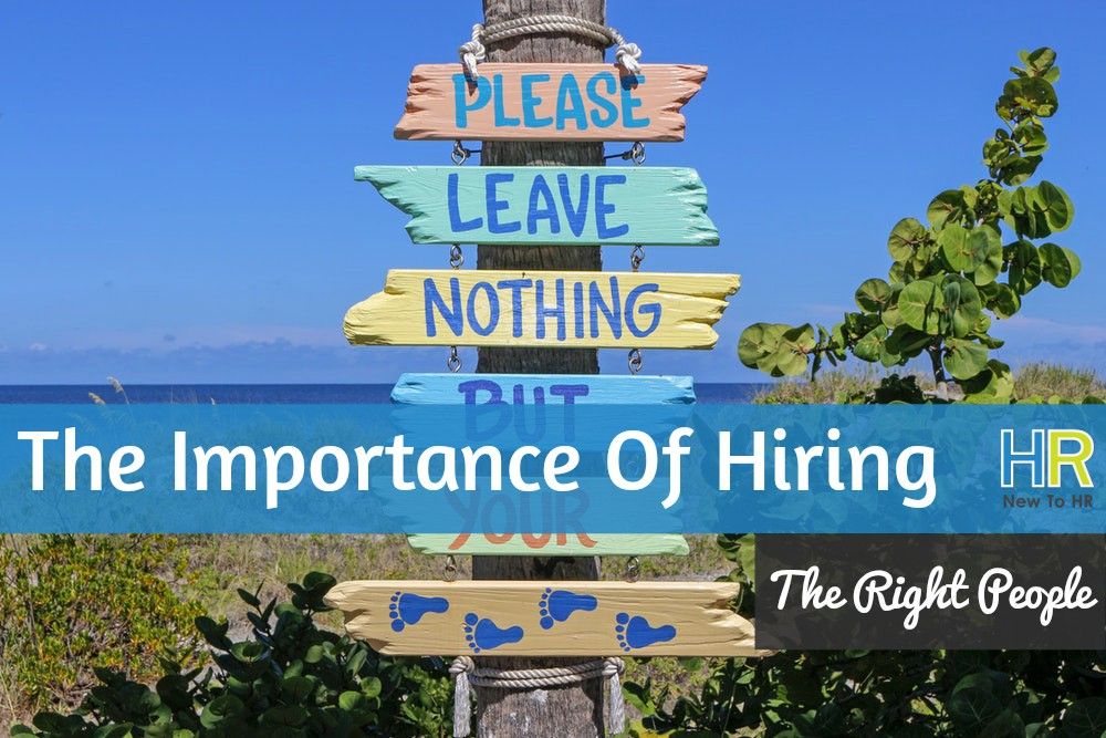 The Importance Of Hiring The Right People. #NewToHR
