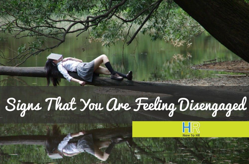 Signs That You Are Feeling Disengaged. #NewToHR