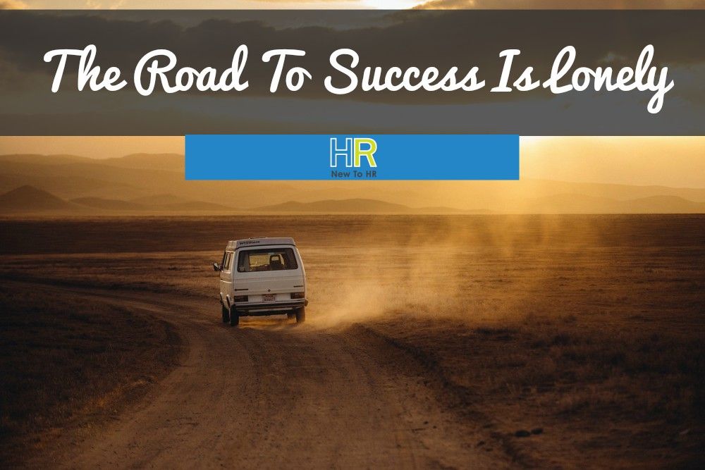 The Road To Success Is Lonely. #NewToHR
