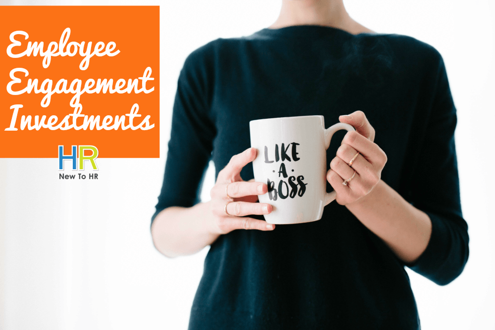 Employee Engagement Investments. #NewToHR
