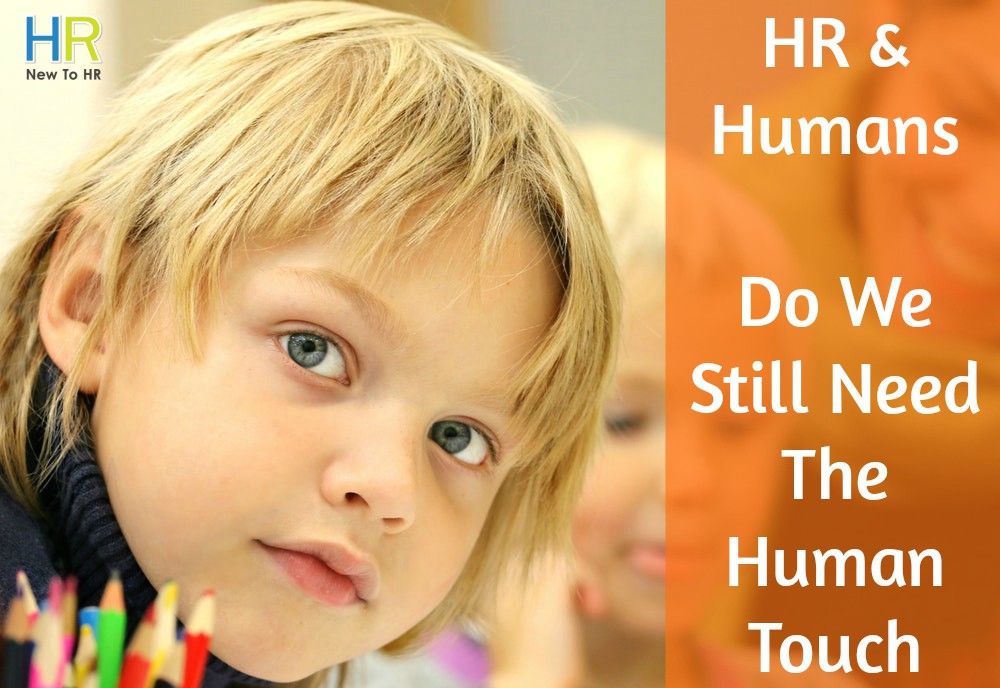 HR And Humans. Do We Still Need The Human Touch. #NewToHR
