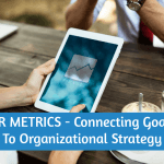 HR Metrics - Connecting Goals To Organizational Strategy. #NewToHR