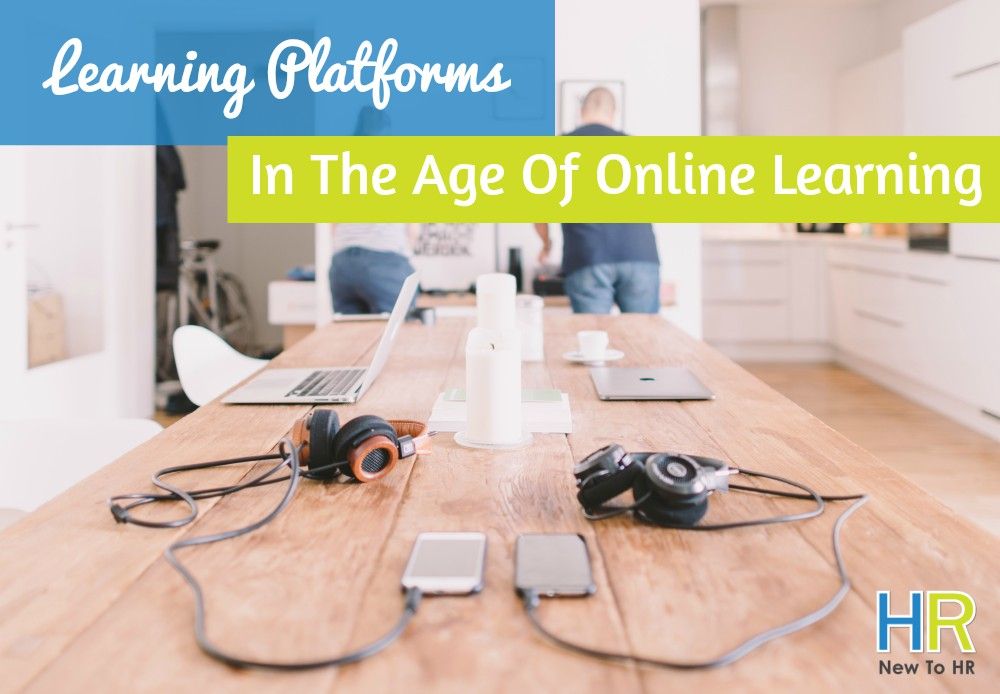 Learning Platforms In The Age Of Online Learning. #NewToHR