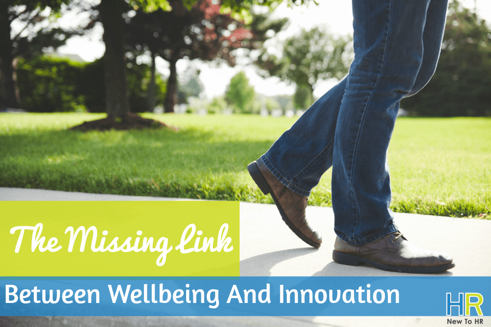 The Missing Link Between Wellbeing And Innovation. #NewToHR