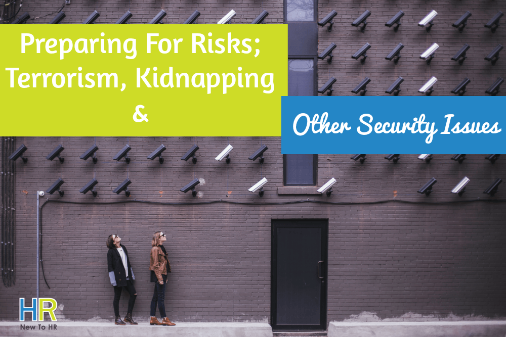 Preparing For Risks Terrorism Kidnapping And Other Security Issues. #NewToHR