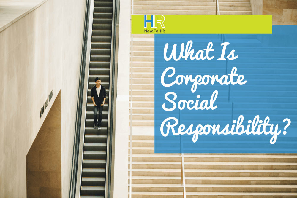 What Is Corporate Social Responsibility. #NewToHR