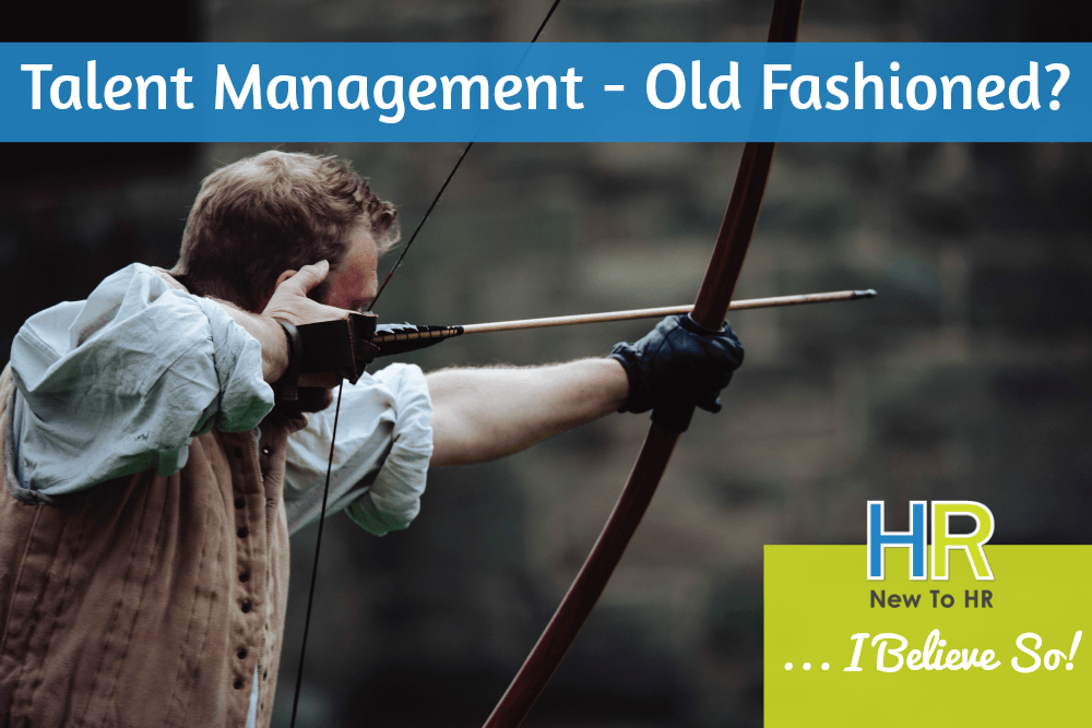 Talent Management. Old Fashioned. #NewToHR