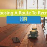 Choosing A Route To Recruit. #NewToHR