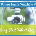 Geofencing And Talent Acquisition. Your Future Boss Is Watching You! #NewToHR
