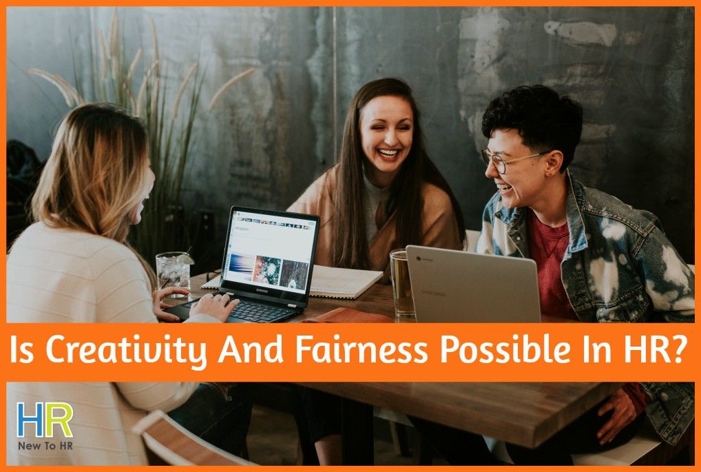 Is Creativity And Fairness Possible In HR by newtohr.com