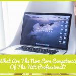 What Are The New Core Competencies Of The HR Professional by #newtohr