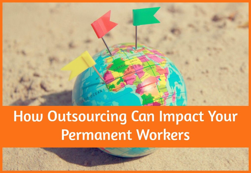How Outsourcing Can Impact Your Permanent Workers by newtohr.com