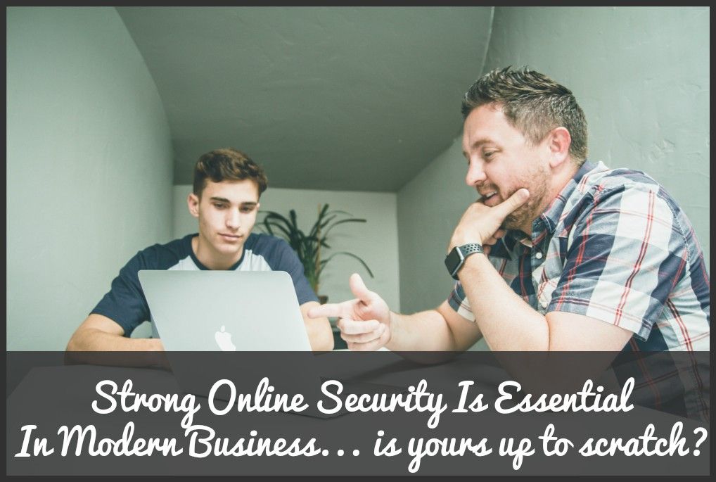 Strong Online Security Is Essential In Modern Business... is your up to scatch. By newtohr.com