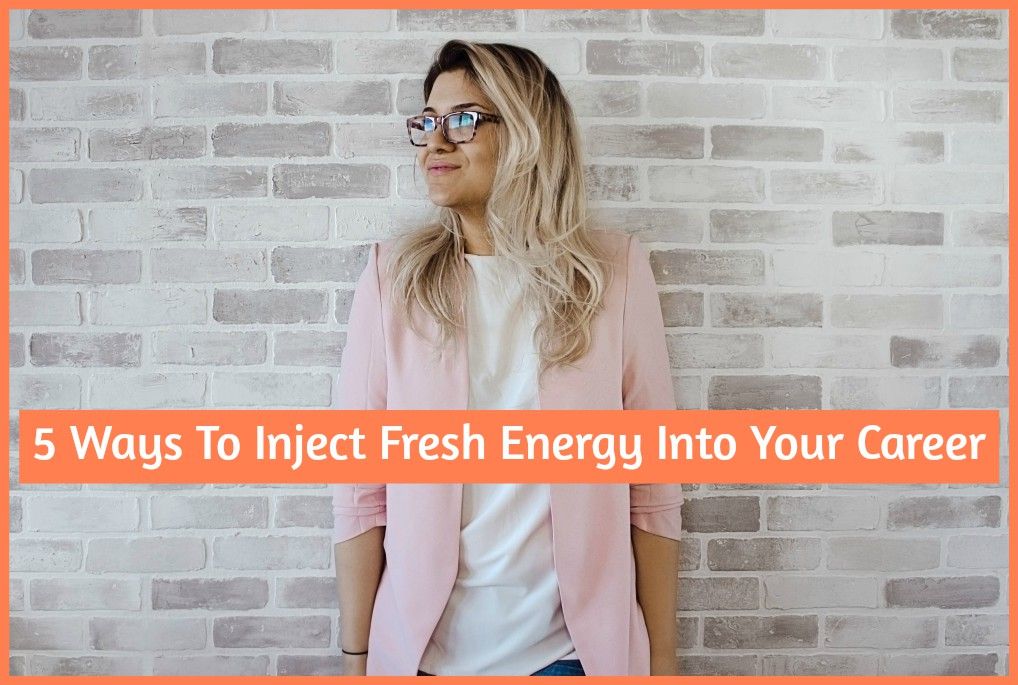 5 Ways To Inject Fresh Energy Into Your Career by #NewToHR