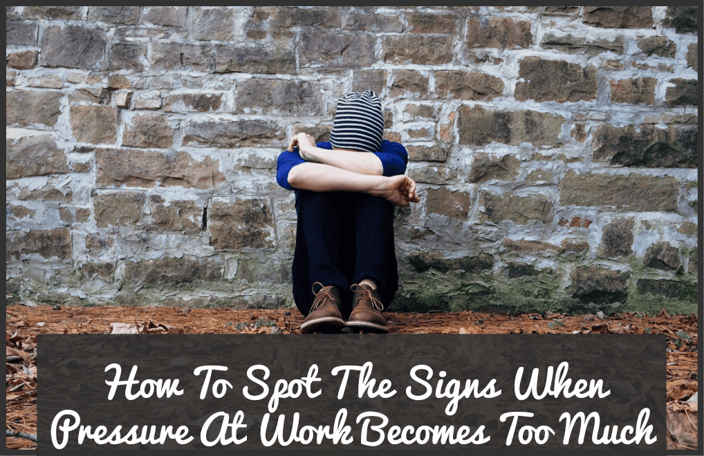 How To Spot The Signs When Pressure At Work Becomes Too Much by newtohr.com