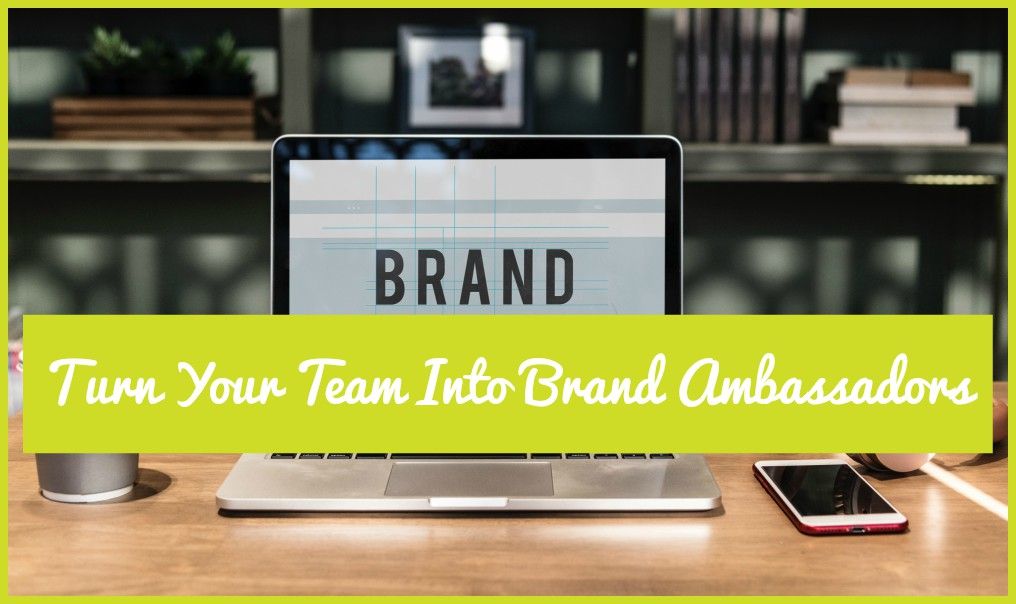 Turn Your Team Into Brand Ambassadors by #newtohr