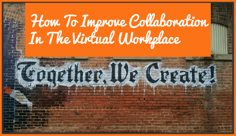 How To Improve Collaboration In The Virtual Workplace by newtohr.com