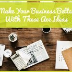 Make Your Business Ideas Better With These Ace Ideas by newtohr.com