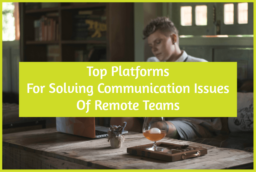 Top Platforms For Solving Communication Issues Of Remote Teams by #NewToHR