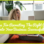 4 Tips For Recruiting The Right People Into Your Business Successfully by New To HR