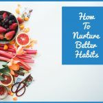 How To Nurture Better Habits by newtohr.com