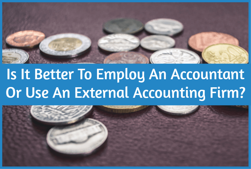 Is It Better To Employee An Accountant Or Use An External Accounting Firm by newtohr.com