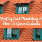 Top Roofing And Marketing Ideas How To Generate Leads by newtohr.com