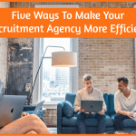Five Ways To Make Your Recruitment Agency More Efficient by #NewToHR