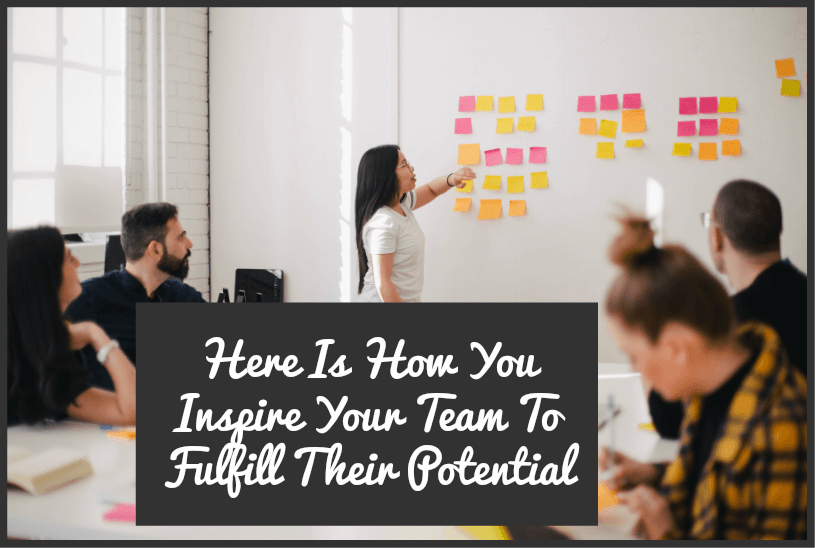Here Is How You Inspire Your Team To Fullfill Their Potential by #NewToHR