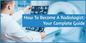 How To Become A Radiologist: Your Complete Guide - New To HR