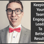 Keeping Your Team Engaged Leads To Better Results by newtohr.com