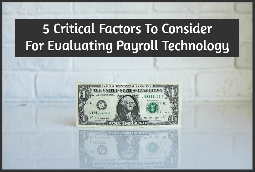 5 Critical Factors To Consider For Evaluating Payroll Technology by #NewToHR