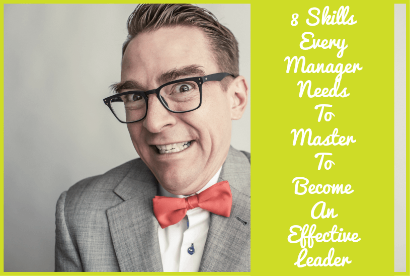 8 Skills Every Manager Needs To Master To Become An Effective Leader by newtohr.com