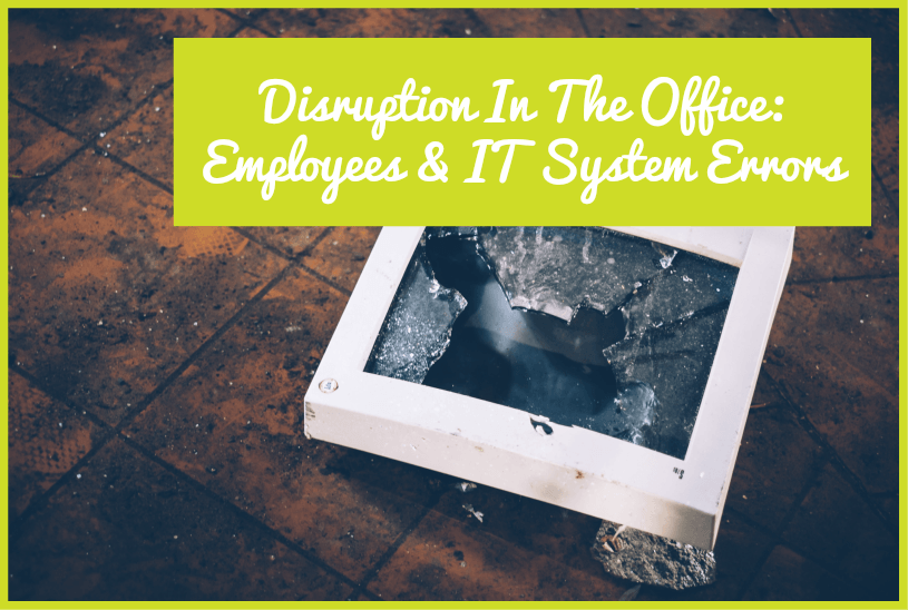 Disruption In The Office - Employees And It System Errors by newtohr.com
