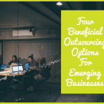 Four Beneficial Outsourcing Options For Emerging Businesses by newtohr.com