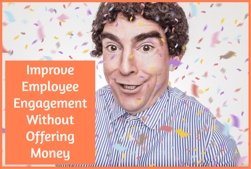 Improve Employee Engagement Without Offering Money by #NewToHR