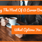 Making The Most Of A Career Break - What Options You Have by newtohr.com