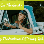 Alone On The Road - Beating The Loneliness Of Driving Jobs by newtohr.com