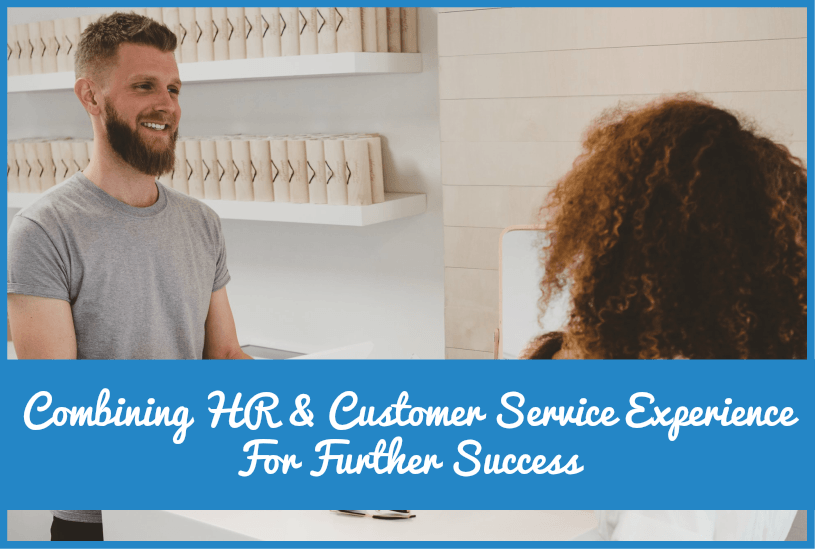Combining HR And Customer Service Experience For Futher Success by #NewToHR