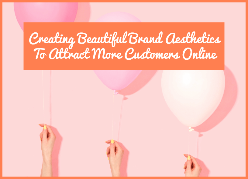 Creating Beautiful Brand Aesthetics To Attract More Customers Online by newtohr.com