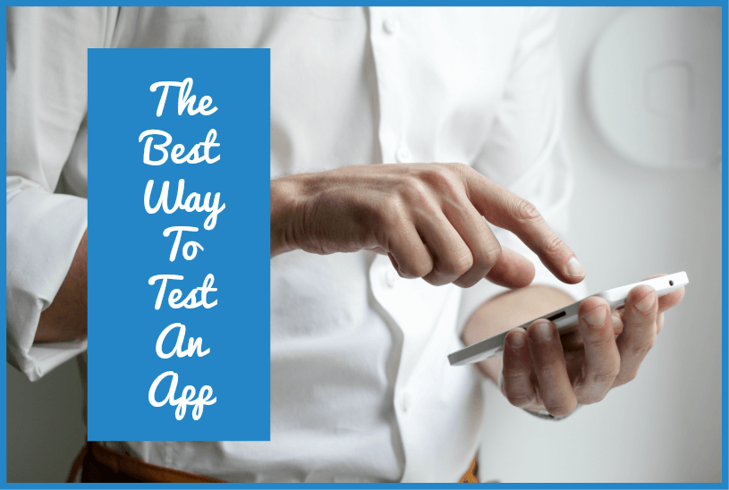 The Best Way To Test An App by newtohr.com