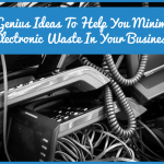 Genius Ideas To Help You Minimize Electronic Waste In Your Business by newtohr.com