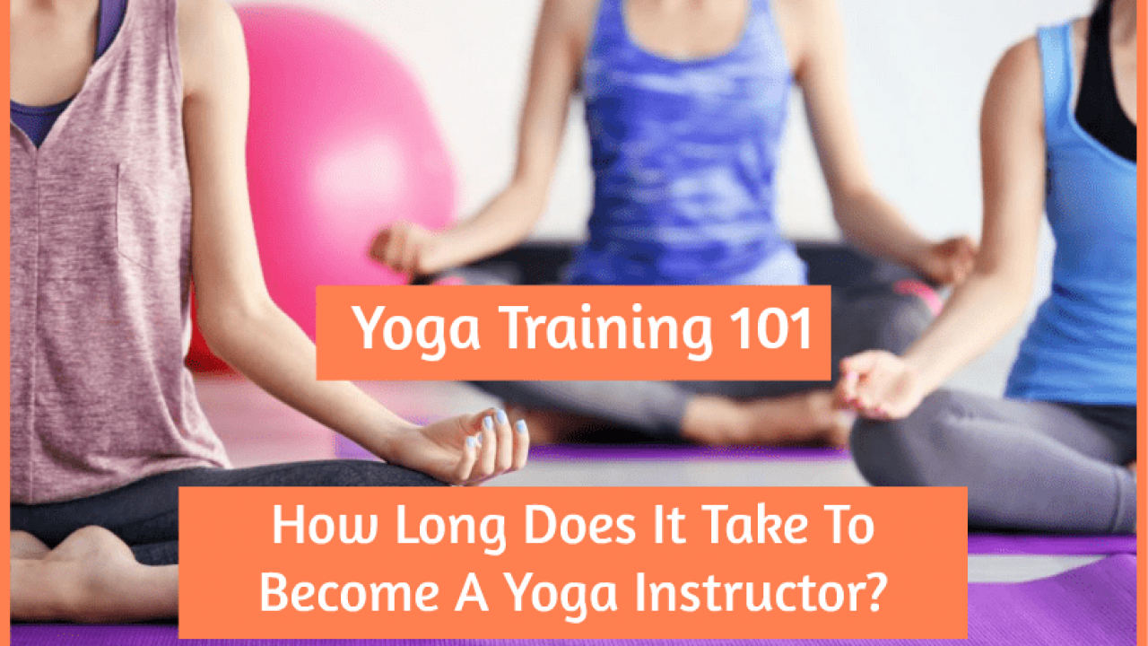 How Long Does It Take To Become a Yoga Instructor?
